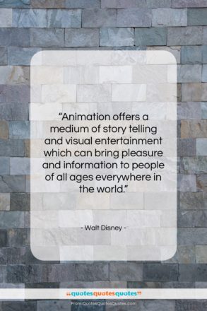 Walt Disney quote: “Animation offers a medium of story telling…”- at QuotesQuotesQuotes.com