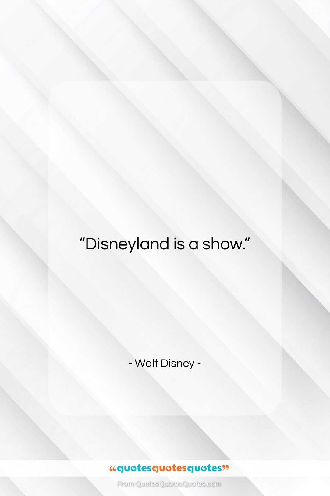 Walt Disney quote: “Disneyland is a show….”- at QuotesQuotesQuotes.com