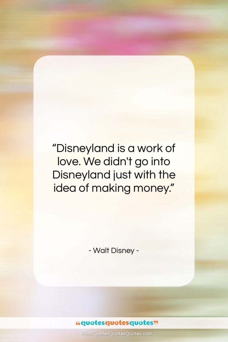 Walt Disney quote: “Disneyland is a work of love. We…”- at QuotesQuotesQuotes.com