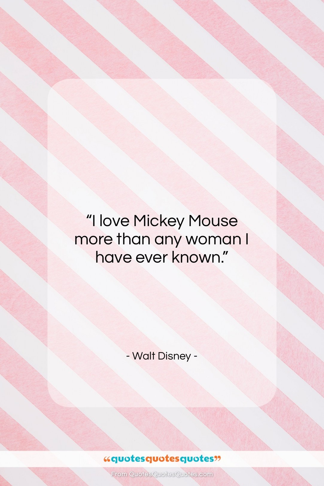 Walt Disney quote: “I love Mickey Mouse more than any…”- at QuotesQuotesQuotes.com