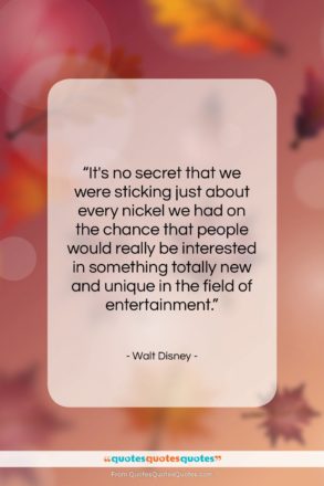 Walt Disney quote: “It’s no secret that we were sticking…”- at QuotesQuotesQuotes.com