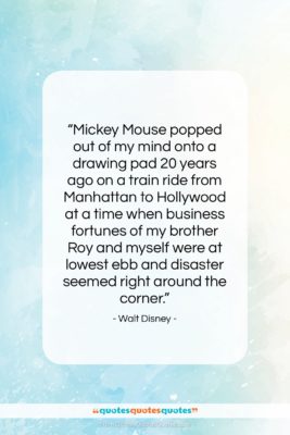 Walt Disney quote: “Mickey Mouse popped out of my mind…”- at QuotesQuotesQuotes.com