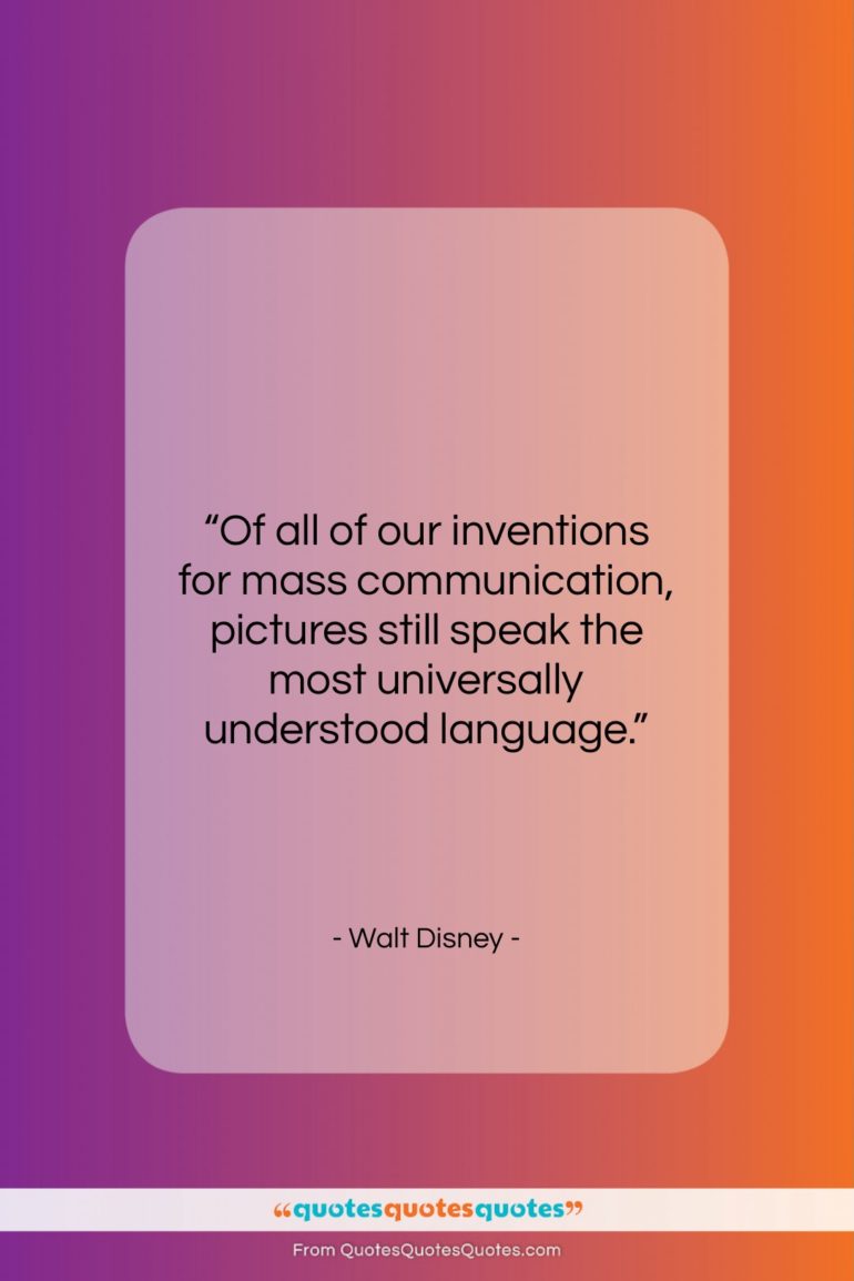 Walt Disney quote: “Of all of our inventions for mass…”- at QuotesQuotesQuotes.com