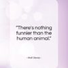 Walt Disney quote: “There’s nothing funnier than the human animal…”- at QuotesQuotesQuotes.com