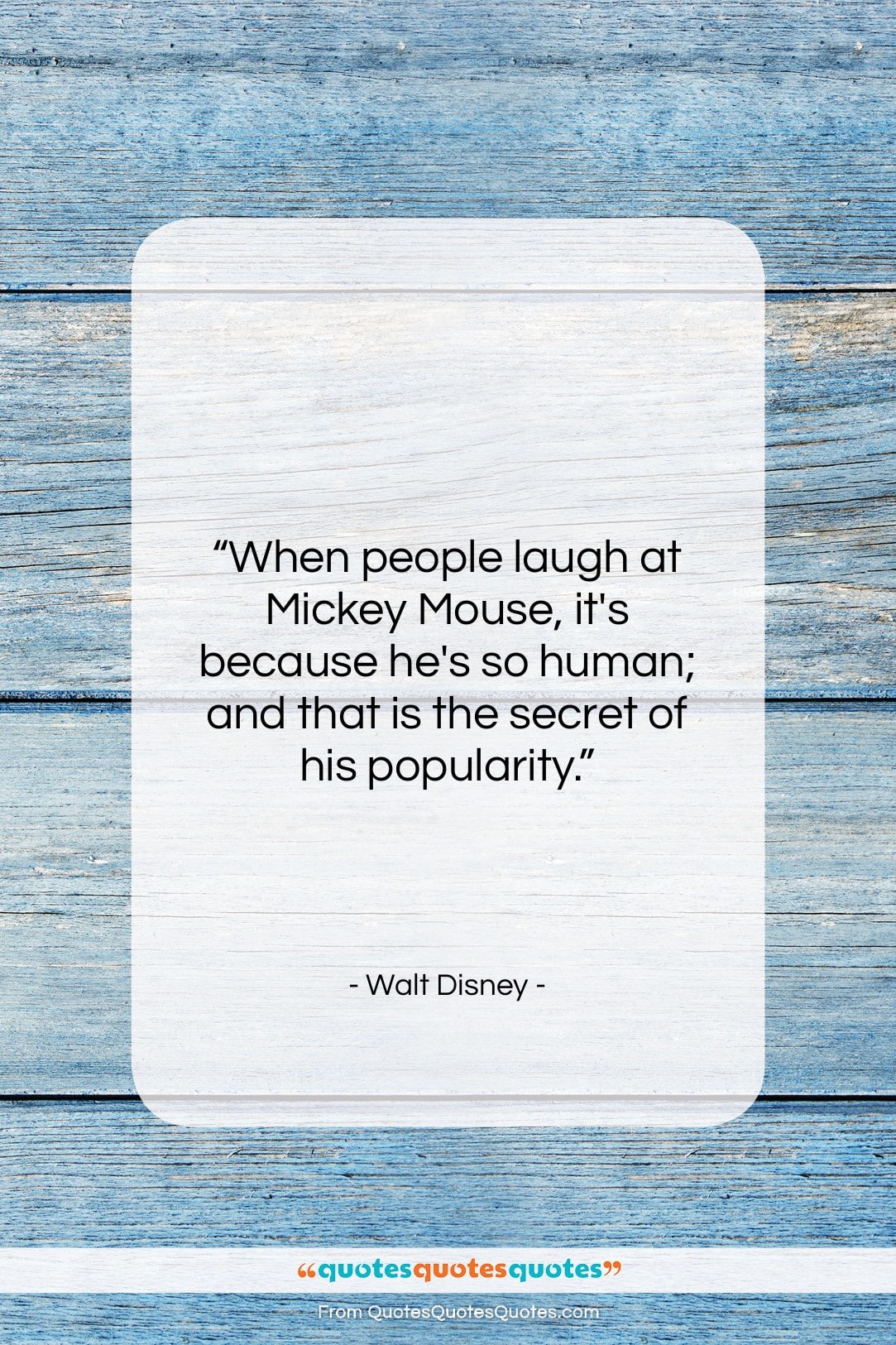 Walt Disney quote: “When people laugh at Mickey Mouse, it’s…”- at QuotesQuotesQuotes.com