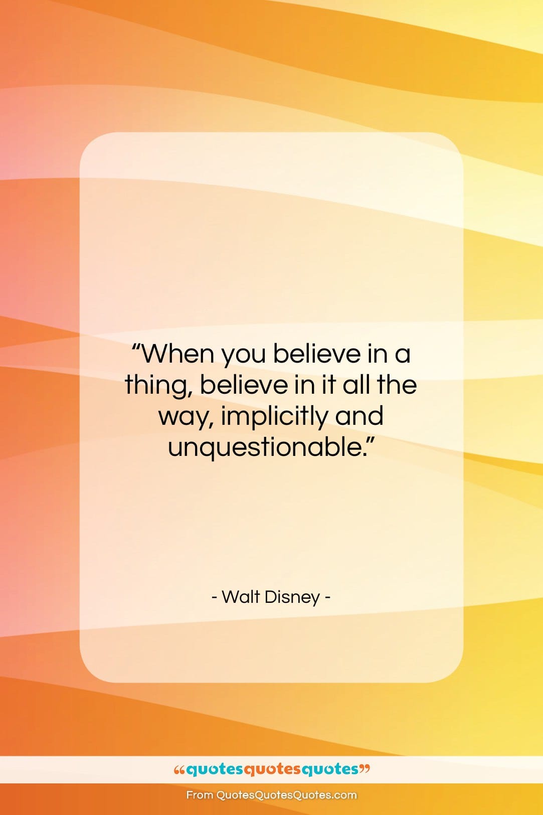 Walt Disney quote: “When you believe in a thing, believe…”- at QuotesQuotesQuotes.com
