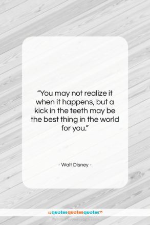 Walt Disney quote: “You may not realize it when it…”- at QuotesQuotesQuotes.com