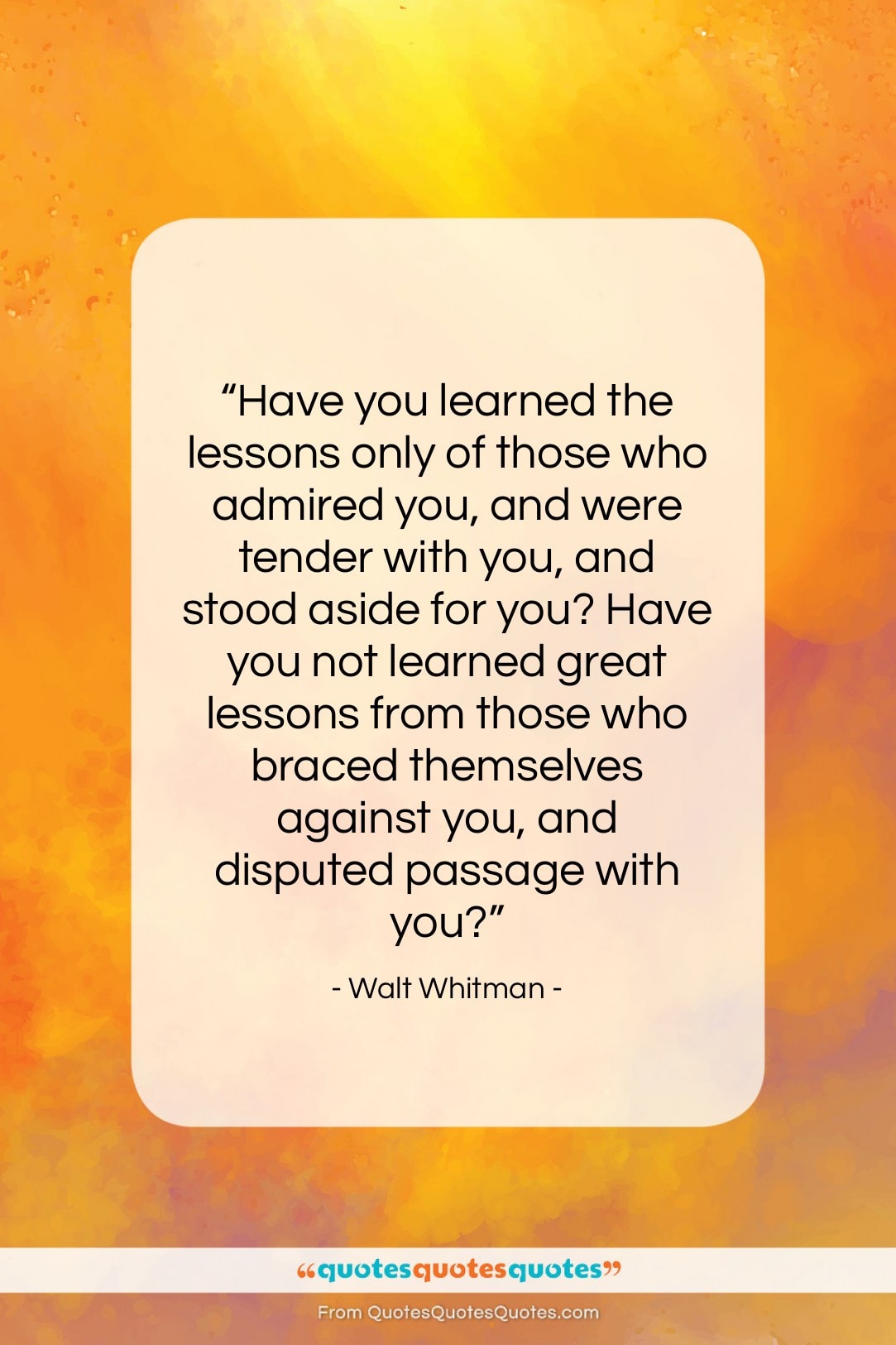 Walt Whitman quote: “Have you learned the lessons only of…”- at QuotesQuotesQuotes.com