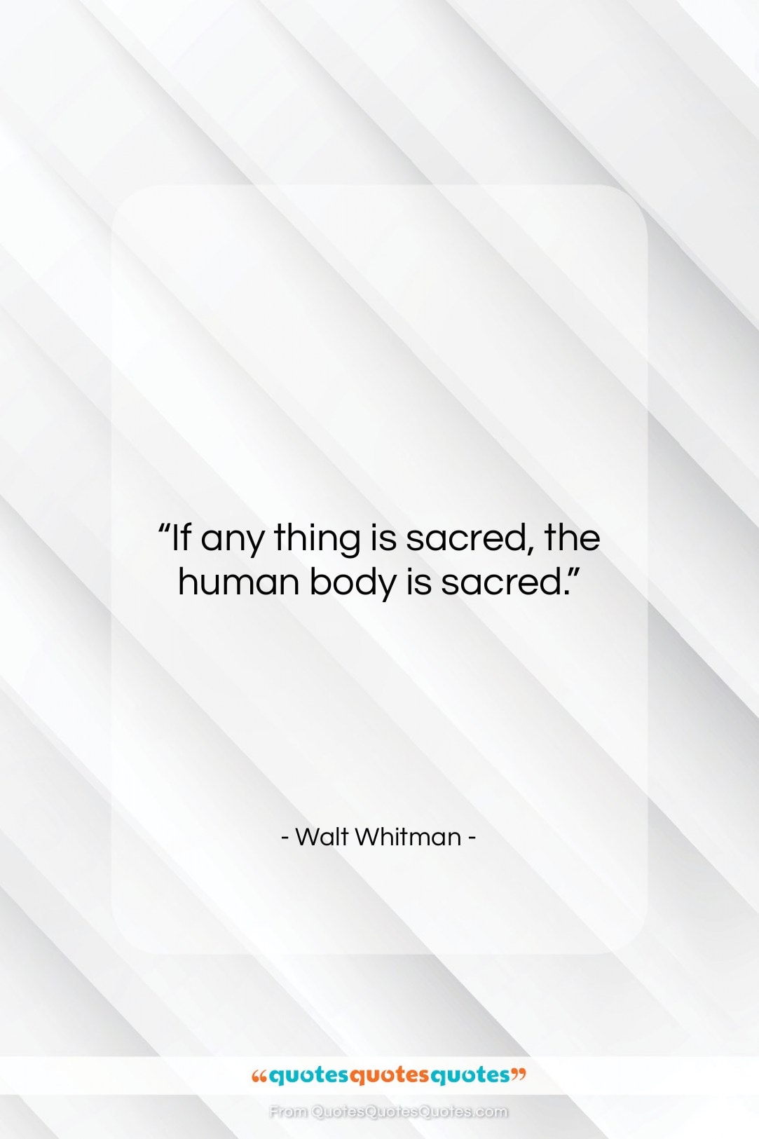 Walt Whitman quote: “If any thing is sacred, the human…”- at QuotesQuotesQuotes.com
