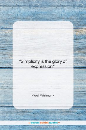 Walt Whitman quote: “Simplicity is the glory of expression….”- at QuotesQuotesQuotes.com