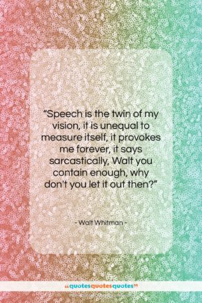 Walt Whitman quote: “Speech is the twin of my vision,…”- at QuotesQuotesQuotes.com