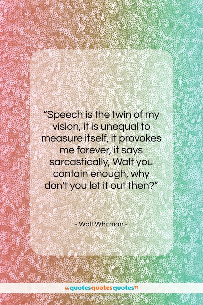 Walt Whitman quote: “Speech is the twin of my vision,…”- at QuotesQuotesQuotes.com