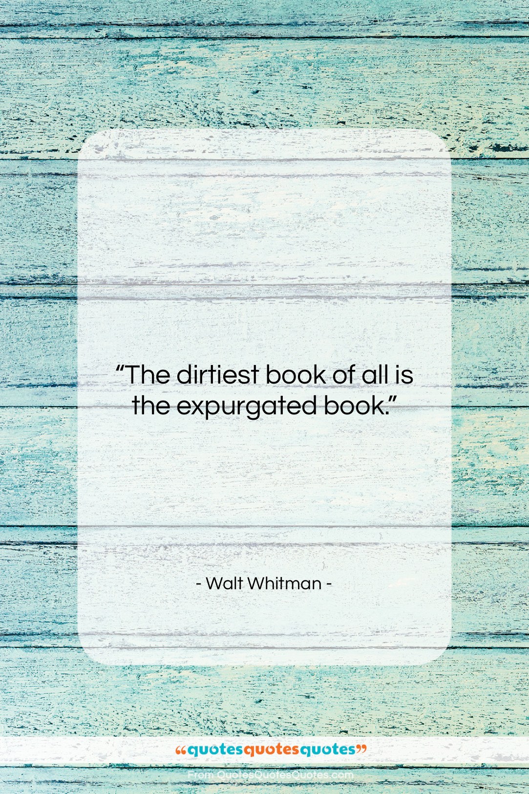 Walt Whitman quote: “The dirtiest book of all is the…”- at QuotesQuotesQuotes.com