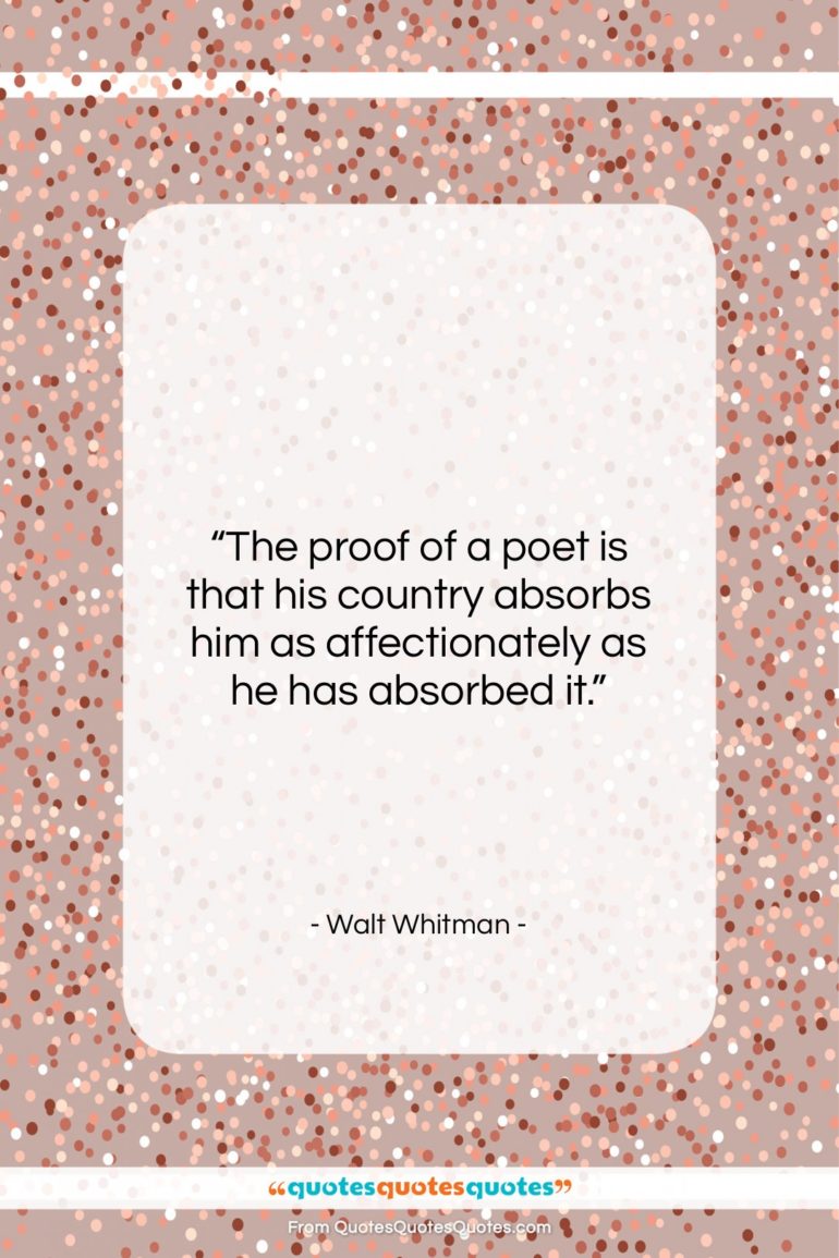 Walt Whitman quote: “The proof of a poet is that…”- at QuotesQuotesQuotes.com