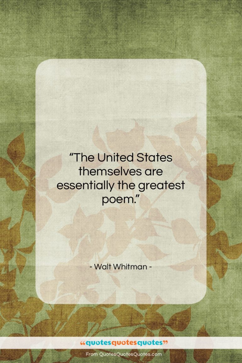 Walt Whitman quote: “The United States themselves are essentially the…”- at QuotesQuotesQuotes.com