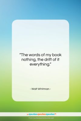 Walt Whitman quote: “The words of my book nothing, the…”- at QuotesQuotesQuotes.com