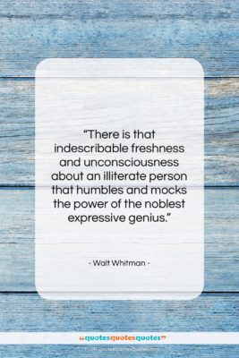Walt Whitman quote: “There is that indescribable freshness and unconsciousness…”- at QuotesQuotesQuotes.com