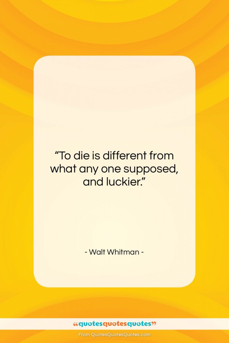 Walt Whitman quote: “To die is different from what any…”- at QuotesQuotesQuotes.com
