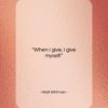 Walt Whitman quote: “When I give, I give myself…”- at QuotesQuotesQuotes.com