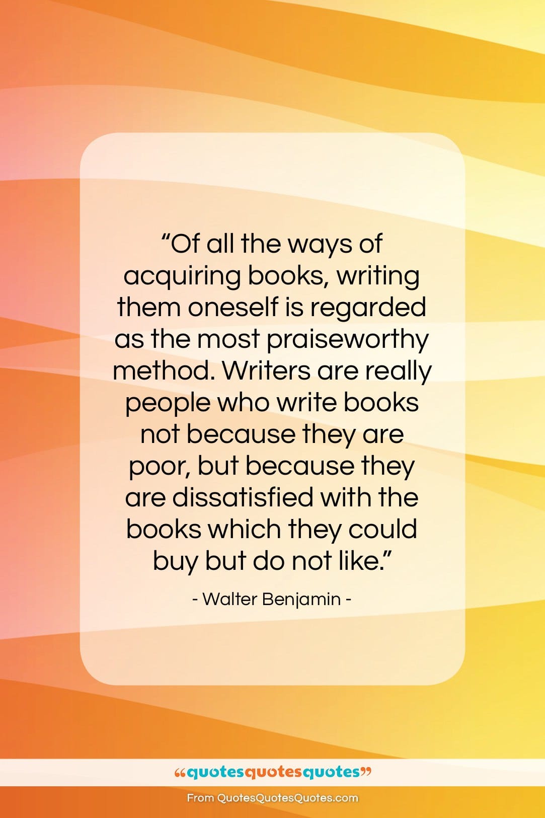 Walter Benjamin quote: “Of all the ways of acquiring books,…”- at QuotesQuotesQuotes.com