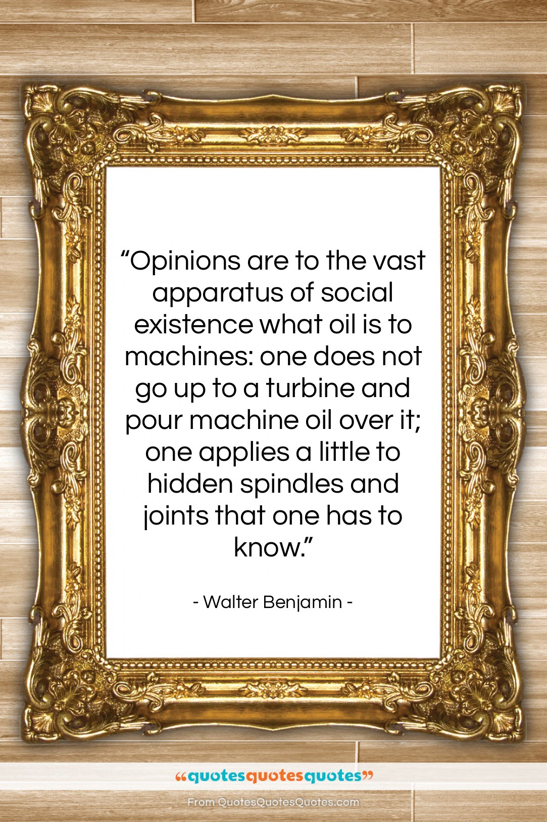 Walter Benjamin quote: “Opinions are to the vast apparatus of…”- at QuotesQuotesQuotes.com