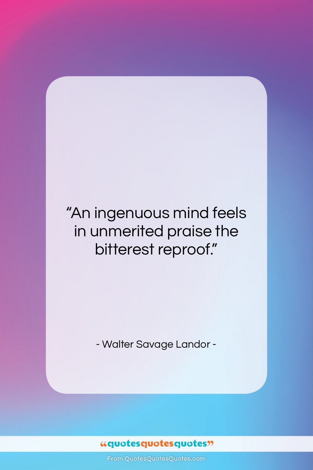 Walter Savage Landor quote: “An ingenuous mind feels in unmerited praise…”- at QuotesQuotesQuotes.com