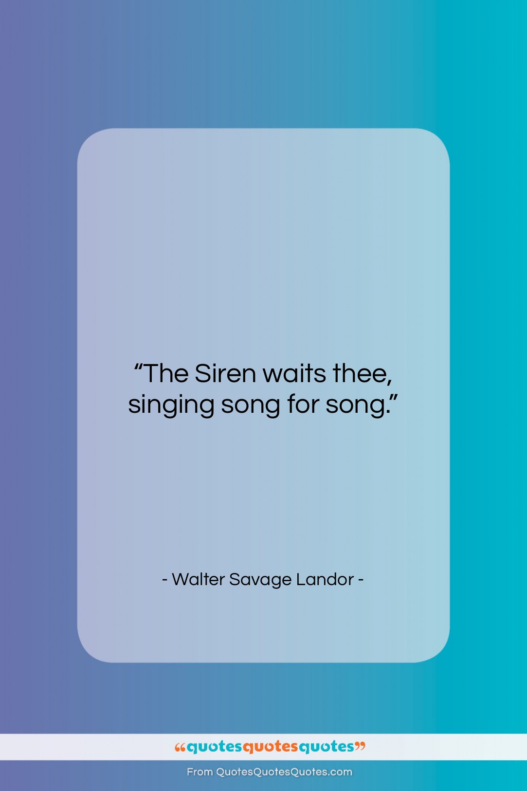 Walter Savage Landor quote: “The Siren waits thee, singing song for…”- at QuotesQuotesQuotes.com