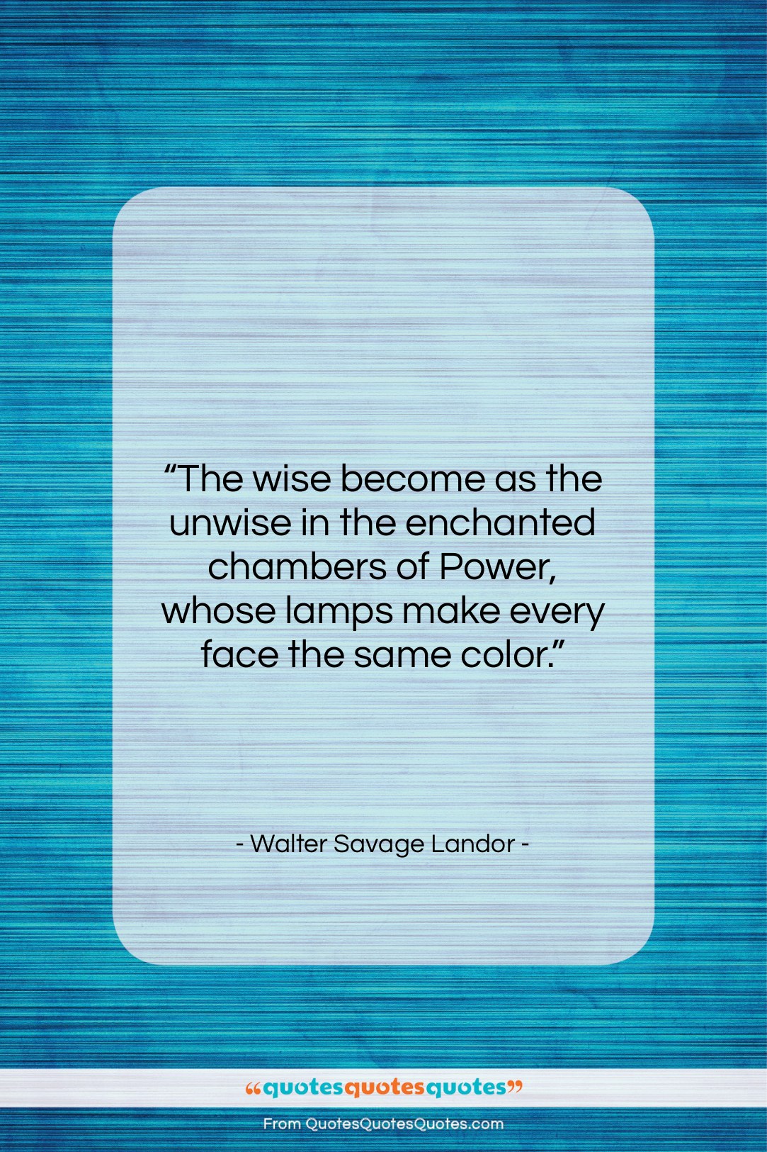Walter Savage Landor quote: “The wise become as the unwise in…”- at QuotesQuotesQuotes.com