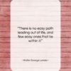 Walter Savage Landor quote: “There is no easy path leading out…”- at QuotesQuotesQuotes.com