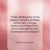 Walter Savage Landor quote: “Truth, like the juice of the poppy,…”- at QuotesQuotesQuotes.com