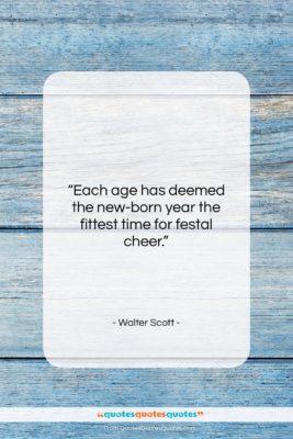 Walter Scott quote: “Each age has deemed the new-born year…”- at QuotesQuotesQuotes.com