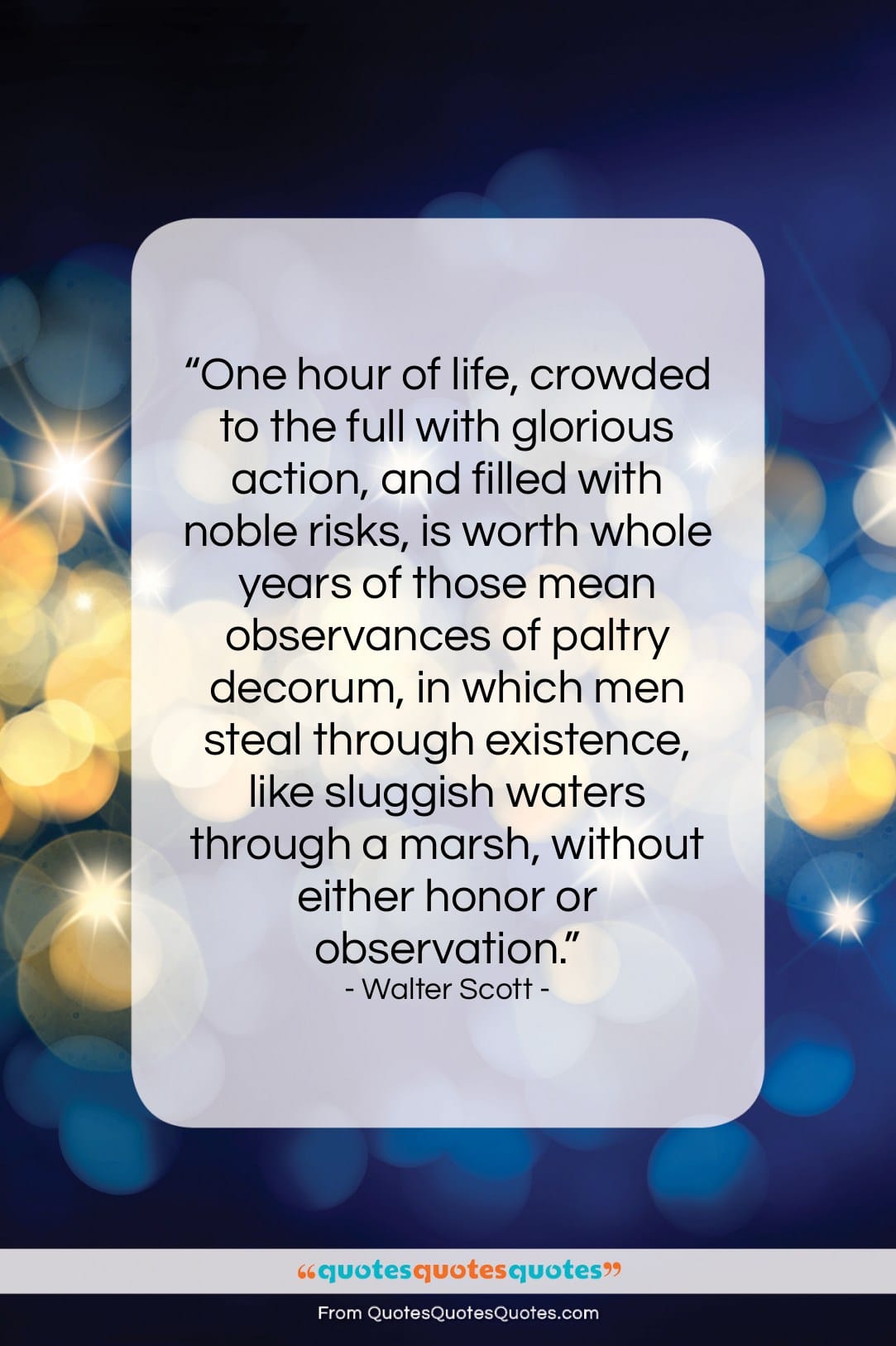 Walter Scott quote: “One hour of life, crowded to the…”- at QuotesQuotesQuotes.com