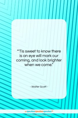Walter Scott quote: “‘Tis sweet to know there is an…”- at QuotesQuotesQuotes.com