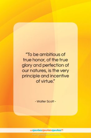 Walter Scott quote: “To be ambitious of true honor, of…”- at QuotesQuotesQuotes.com