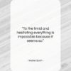 Walter Scott quote: “To the timid and hesitating everything is…”- at QuotesQuotesQuotes.com