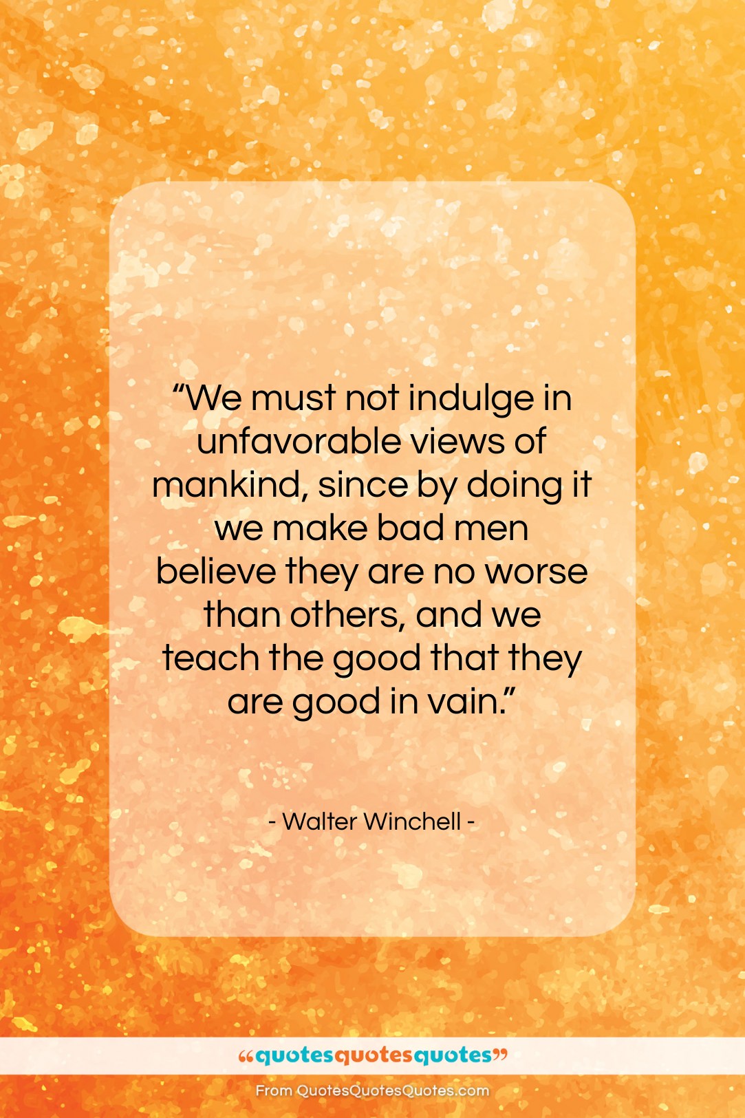 Walter Winchell quote: “We must not indulge in unfavorable views…”- at QuotesQuotesQuotes.com
