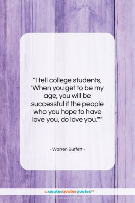 Warren Buffett quote: “I tell college students, ‘When you get…”- at QuotesQuotesQuotes.com