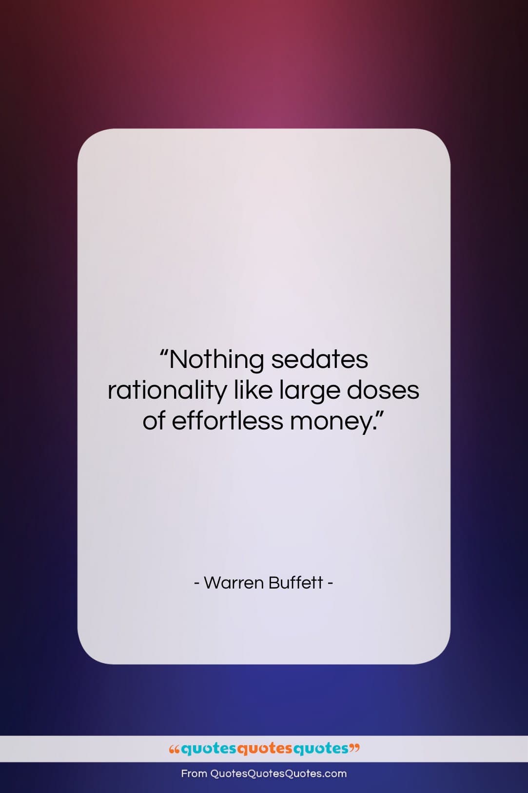 Warren Buffett quote: “Nothing sedates rationality like large doses of…”- at QuotesQuotesQuotes.com