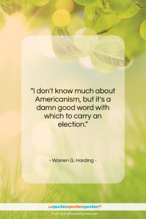 Warren G. Harding quote: “I don’t know much about Americanism, but…”- at QuotesQuotesQuotes.com