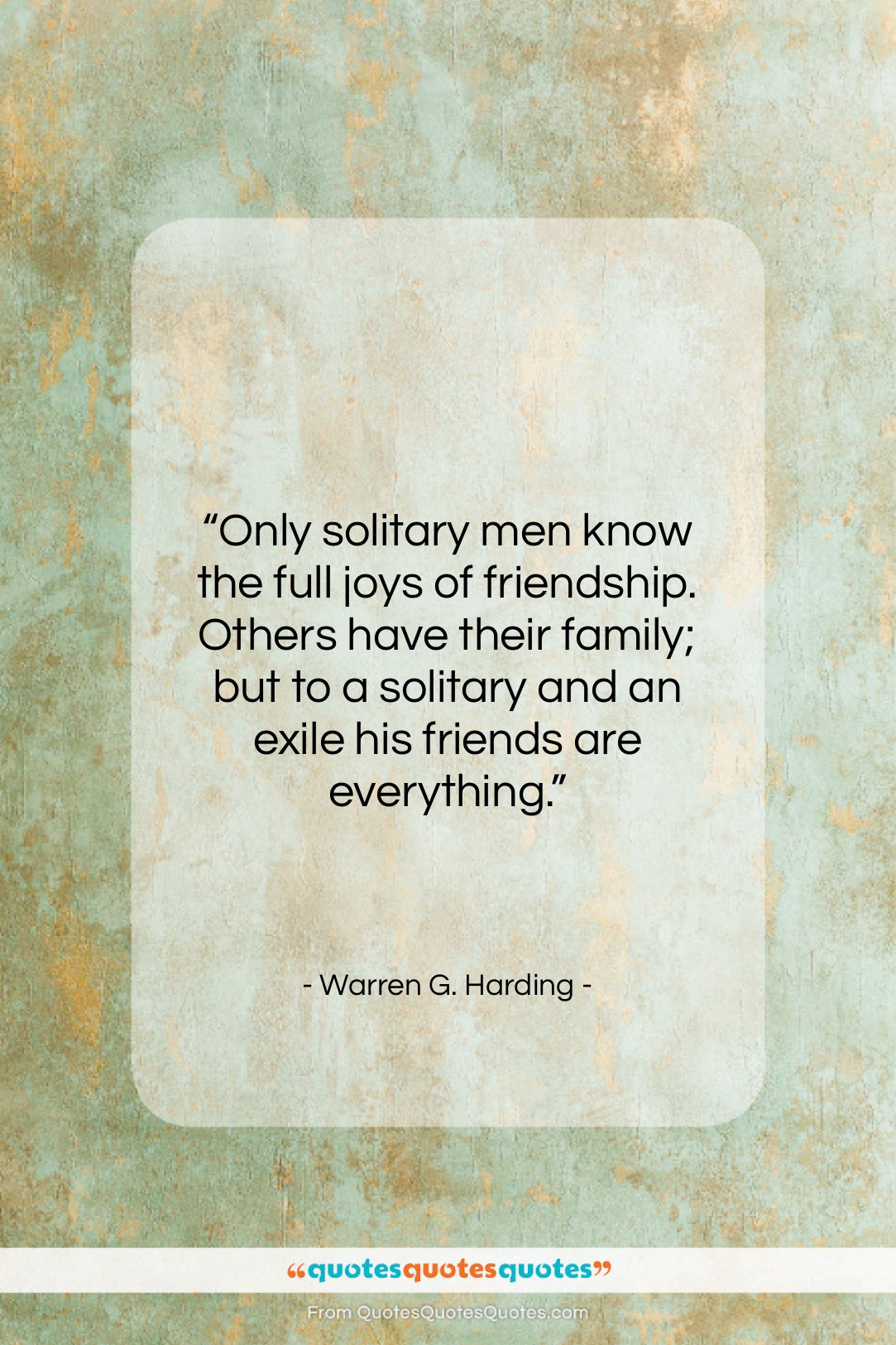 Warren G. Harding quote: “Only solitary men know the full joys…”- at QuotesQuotesQuotes.com