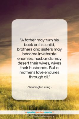 Washington Irving quote: “A father may turn his back on…”- at QuotesQuotesQuotes.com