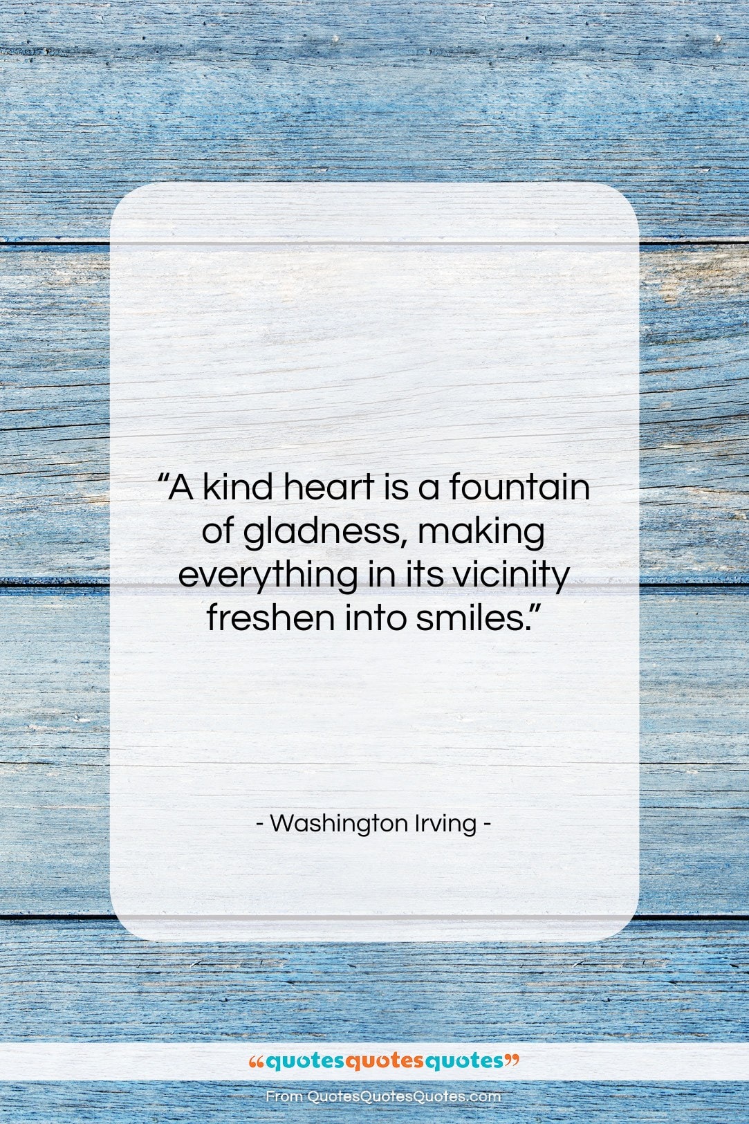 Washington Irving quote: “A kind heart is a fountain of…”- at QuotesQuotesQuotes.com