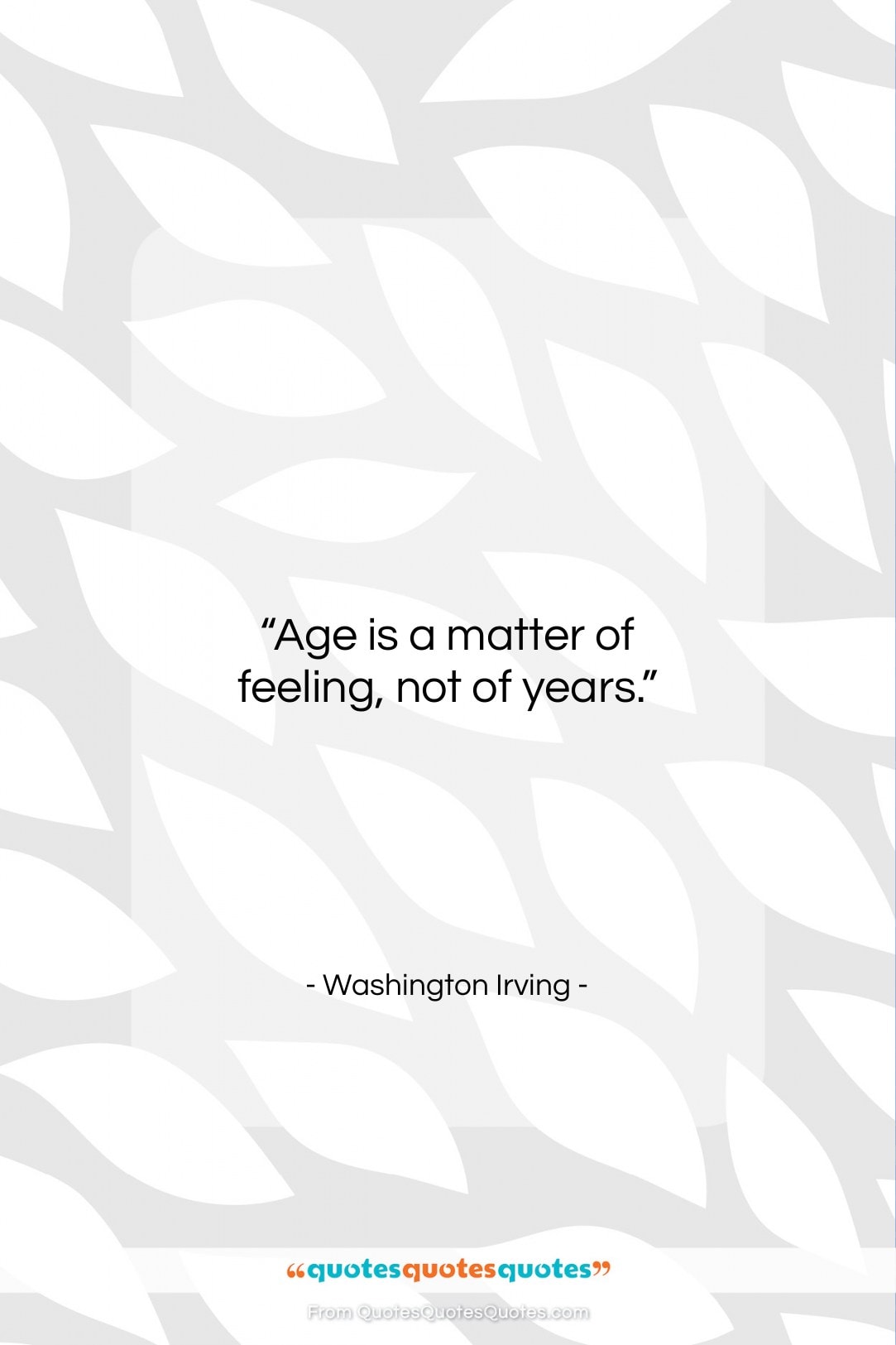 Washington Irving quote: “Age is a matter of feeling, not…”- at QuotesQuotesQuotes.com