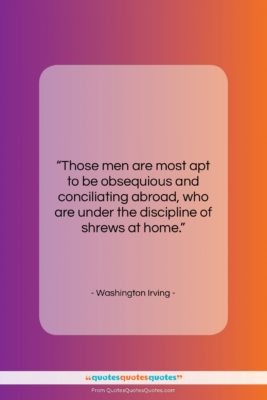 Washington Irving quote: “Those men are most apt to be…”- at QuotesQuotesQuotes.com