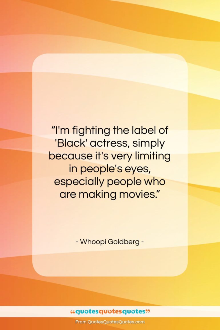 Whoopi Goldberg quote: “I’m fighting the label of ‘Black’ actress…”- at QuotesQuotesQuotes.com
