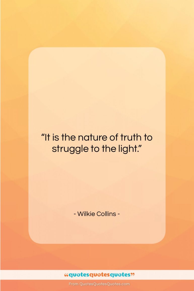Wilkie Collins quote: “It is the nature of truth to…”- at QuotesQuotesQuotes.com