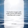 Will Durant quote: “Civilization begins with order, grows with liberty,…”- at QuotesQuotesQuotes.com