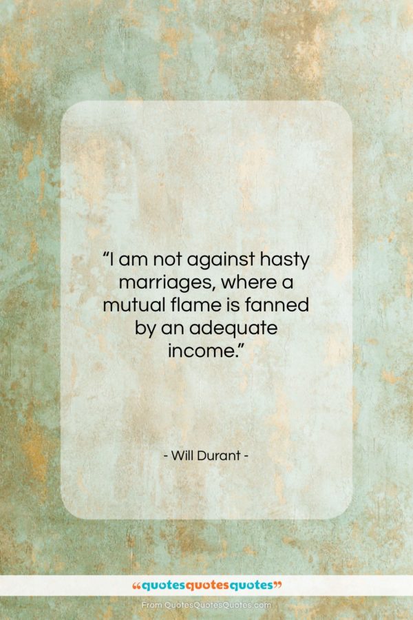 Will Durant quote: “I am not against hasty marriages, where…”- at QuotesQuotesQuotes.com