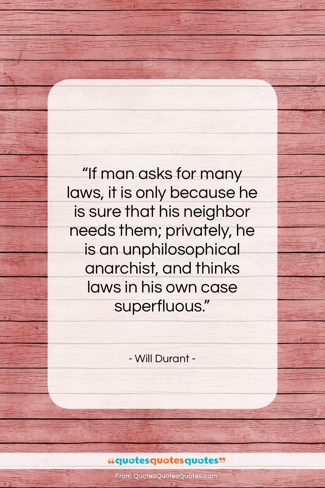 Will Durant quote: “If man asks for many laws, it…”- at QuotesQuotesQuotes.com