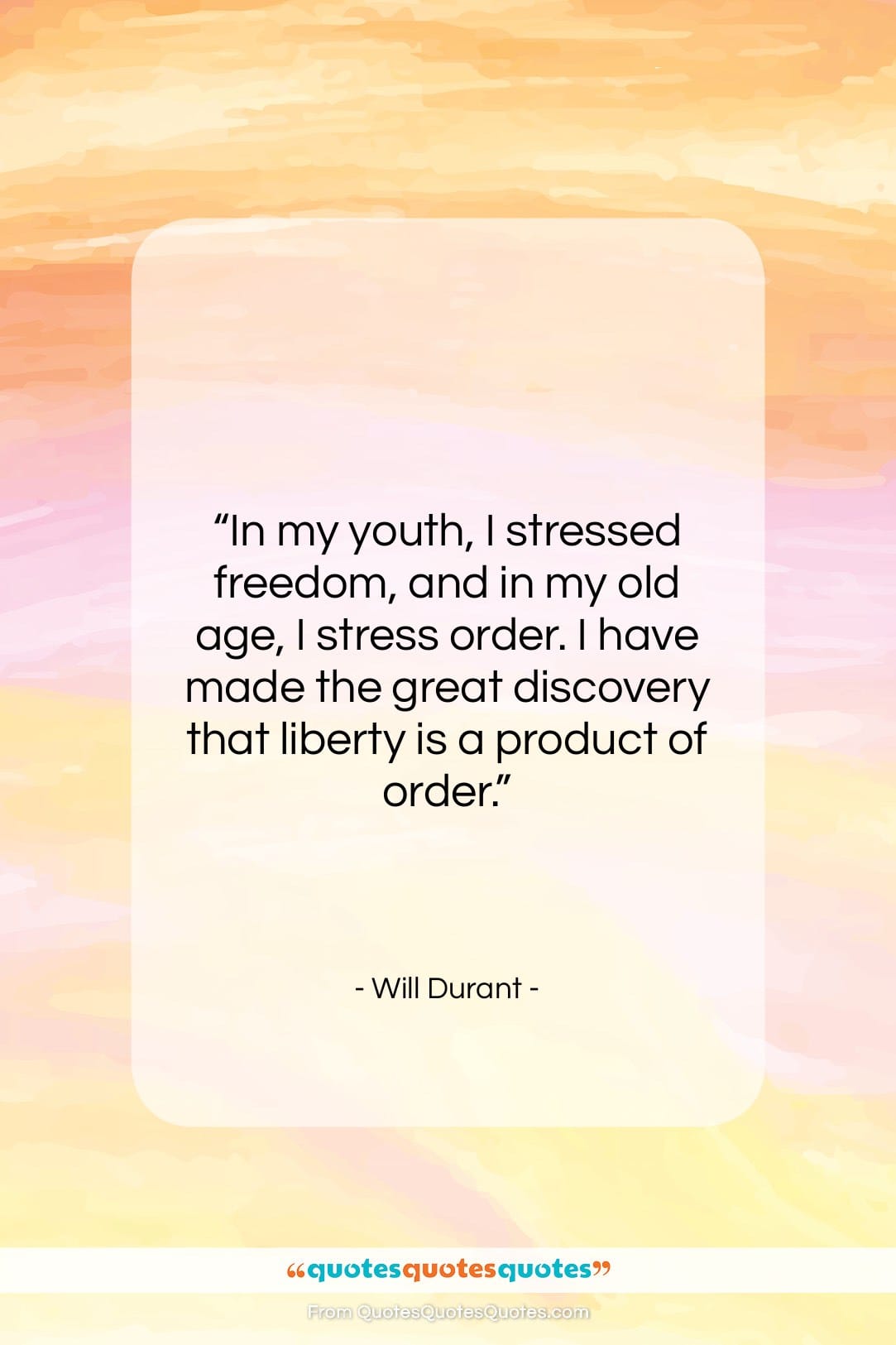 Will Durant quote: “In my youth, I stressed freedom, and…”- at QuotesQuotesQuotes.com